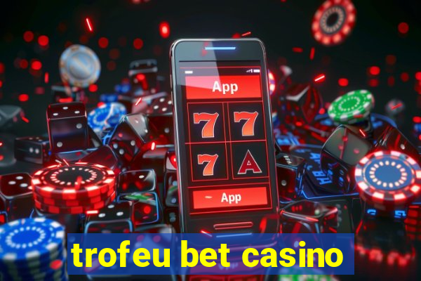 trofeu bet casino